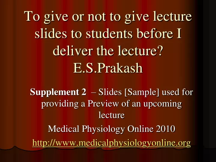 to give or not to give lecture slides to students before i deliver the lecture e s prakash