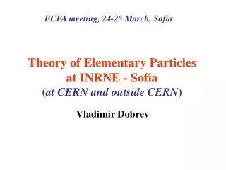 Theor y of Elementary Particles at  INRNE  - Sofia ( at  CERN and outside CERN )