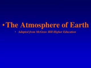 The Atmosphere of Earth Adapted from McGraw Hill Higher Education