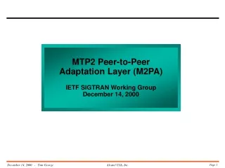 MTP2 Peer-to-Peer Adaptation Layer (M2PA) IETF SIGTRAN Working Group December 14, 2000