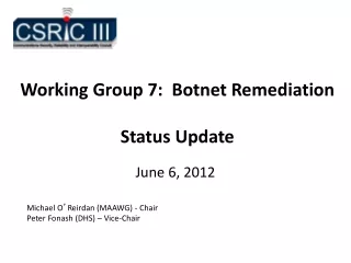 Working Group 7:  Botnet Remediation Status Update