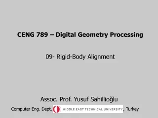 CENG 789 – Digital Geometry Processing 09- Rigid-Body Alignment