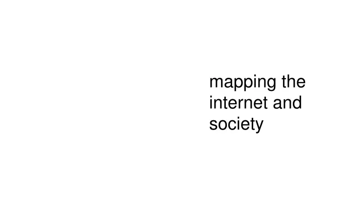 mapping the internet and society