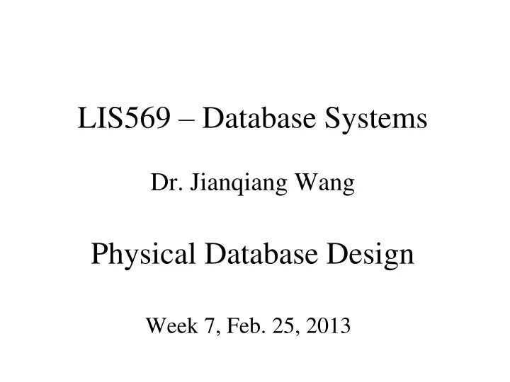 lis569 database systems dr jianqiang wang physical database design