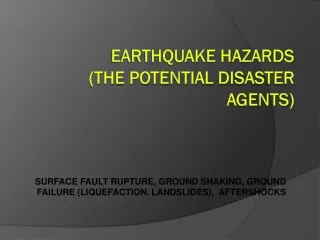EARTHQUAKE HAZARDS (the potential disaster agents)