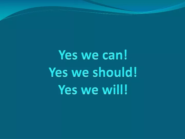yes we can yes we should yes we will