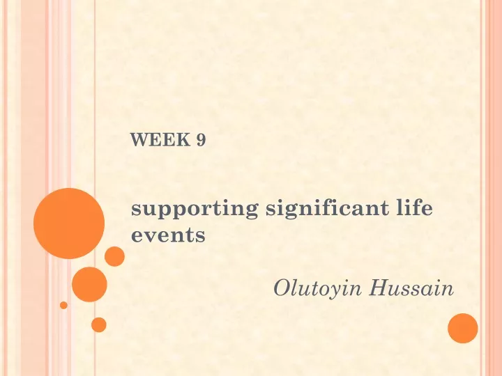 week 9 s upporting significant life events olutoyin hussain