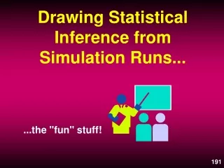Drawing Statistical Inference from Simulation Runs...