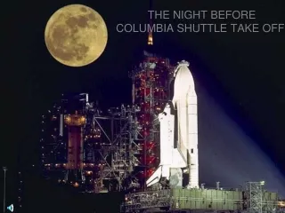 THE NIGHT BEFORE  COLUMBIA SHUTTLE TAKE OFF .