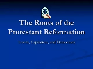 The Roots of the  Protestant Reformation