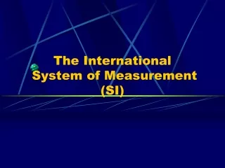 The International  System of Measurement (SI)