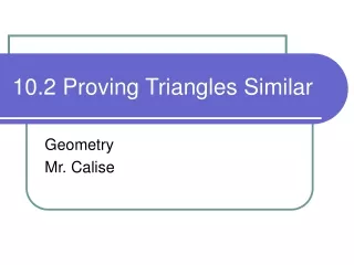 10.2 Proving Triangles Similar