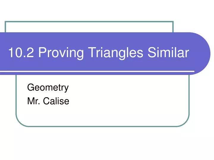 10 2 proving triangles similar