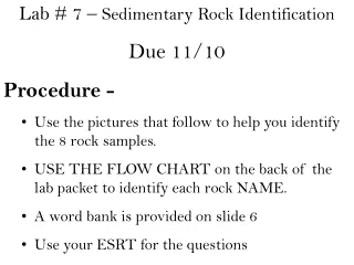 Lab # 7 –  Sedimentary Rock Identification Due 11/10 Procedure -