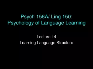 Psych 156A/ Ling 150: Psychology of Language Learning