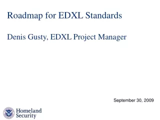 Roadmap for EDXL Standards Denis Gusty, EDXL Project Manager