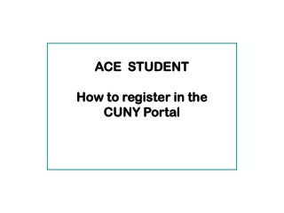 ACE  STUDENT How to register in the  CUNY Portal