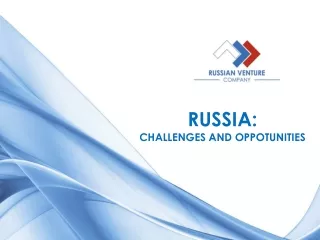 RUSSIA:  CHALLENGES AND OPPOTUNITIES