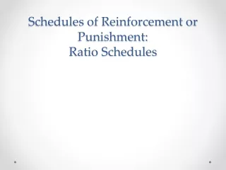 Schedules of  Reinforcement or Punishment:  Ratio Schedules