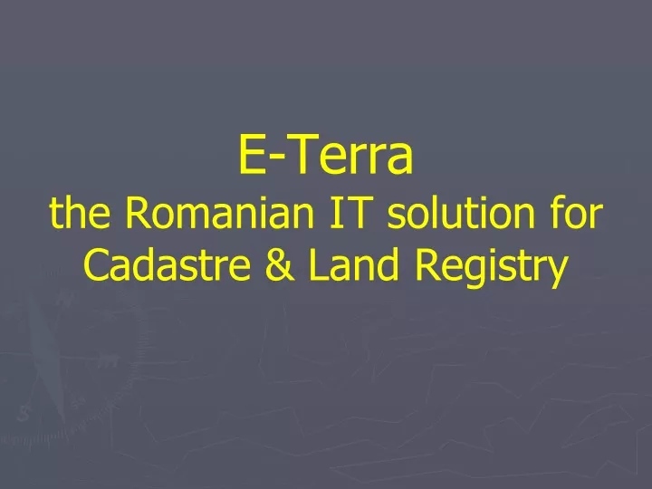 e terra the romanian i t solution for cadastre land registry
