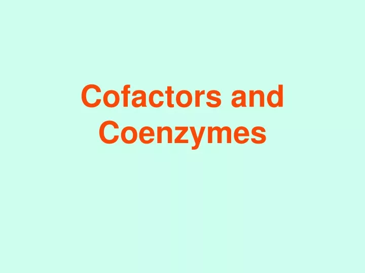 cofactors and coenzymes