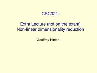 CSC321: Extra Lecture (not on the exam)  Non-linear dimensionality reduction