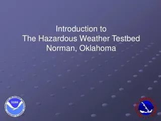 Introduction to The Hazardous Weather Testbed Norman, Oklahoma
