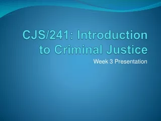 CJS/241 : Introduction to Criminal Justice