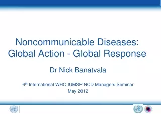 Noncommunicable Diseases: Global Action - Global Response