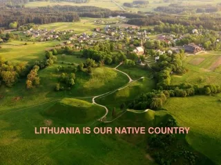 LITHUANI A IS  OUR NATIVE COUNTRY