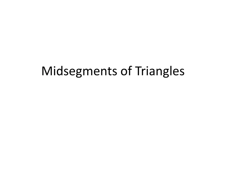 Ppt Midsegments Of Triangles Powerpoint Presentation Free Download Id9589058 1605