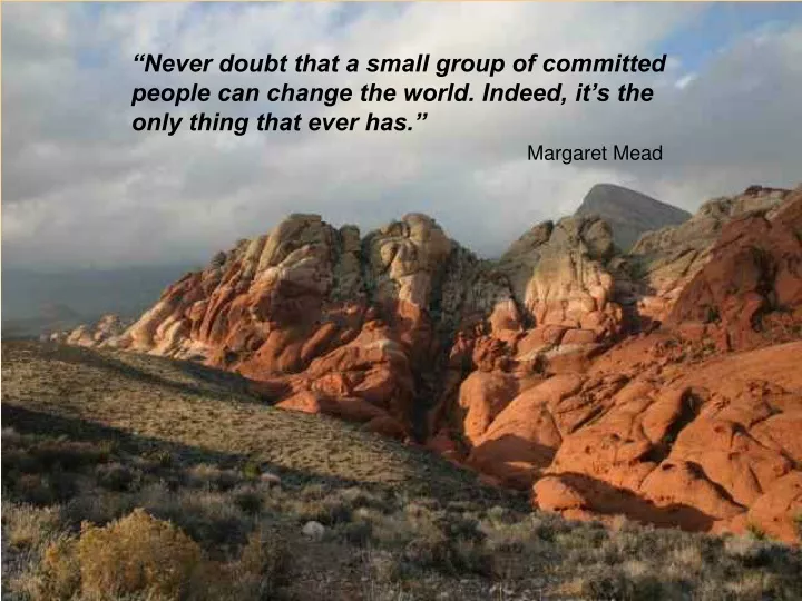 never doubt that a small group of committed