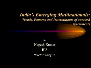 India’s Emerging Multinationals : Trends, Patterns and Determinants of outward investments