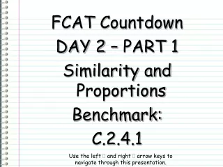 FCAT Countdown DAY 2 –  PART 1 Similarity and Proportions Benchmark: C.2.4.1