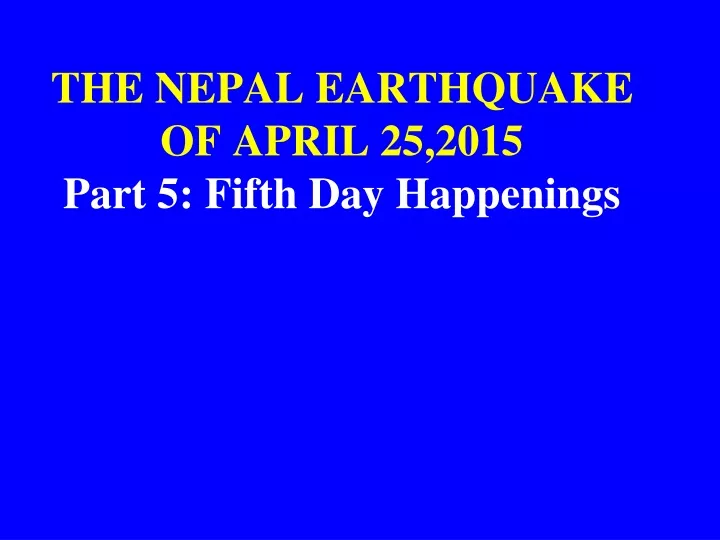 the nepal earthquake of april 25 2015 part 5 fifth day happenings