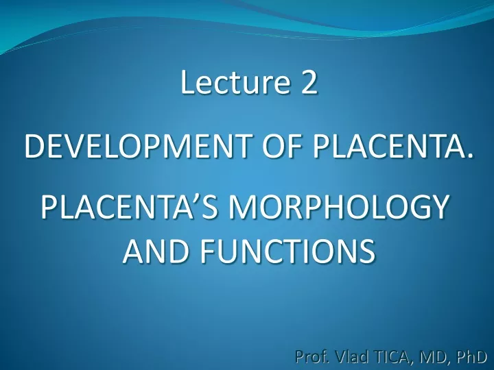 lecture 2 development of placenta placenta