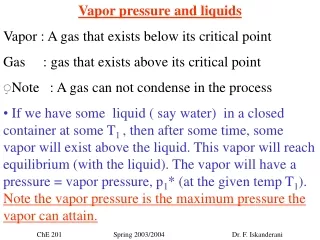 Vapor pressure and liquids Vapor : A gas that exists below its critical point