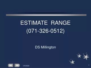 ESTIMATE  RANGE (071-326-0512) 				DS Millington