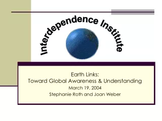 Earth Links: Toward Global Awareness &amp; Understanding March 19, 2004 Stephanie Roth and Joan Weber