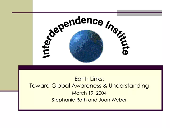 earth links toward global awareness understanding march 19 2004 stephanie roth and joan weber
