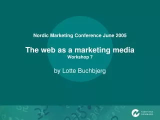 Nordic Marketing Conference June 2005 The web as a marketing media Workshop 7