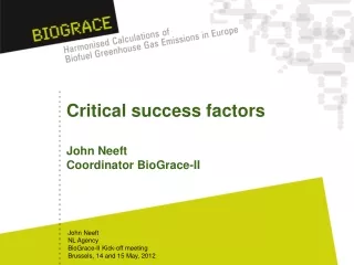 Critical success factors John Neeft Coordinator BioGrace-II
