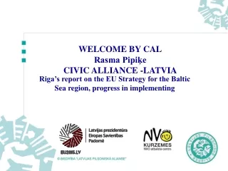 WELCOME BY CAL Rasma Pipi?e CIVIC ALLIANCE -LATVIA