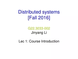 Distributed systems  [Fall 2016] G22.3033-002 Jinyang Li