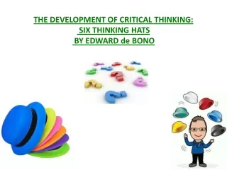THE DEVELOPMENT OF CRITICAL THINKING : SIX THINKING HATS  BY EDWARD de BONO
