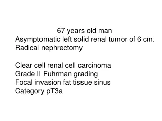 67 years old man Asymptomatic left solid renal tumor of 6 cm.