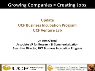 Update UCF Business Incubation Program UCF Venture Lab Dr. Tom O’Neal