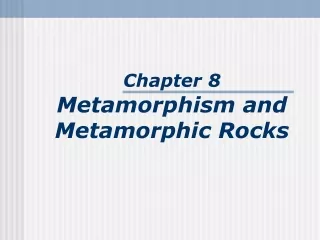 Chapter 8 Metamorphism and Metamorphic Rocks