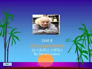 Unit 6  (De)suggestopedia 暗示教學法  (1970-) By Georgi Lozanov