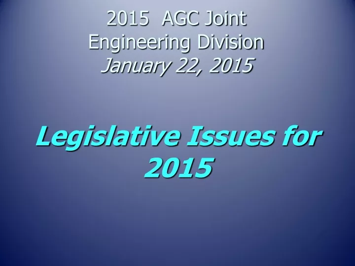 2015 agc joint engineering division january 22 2015 l egislative issues for 2015